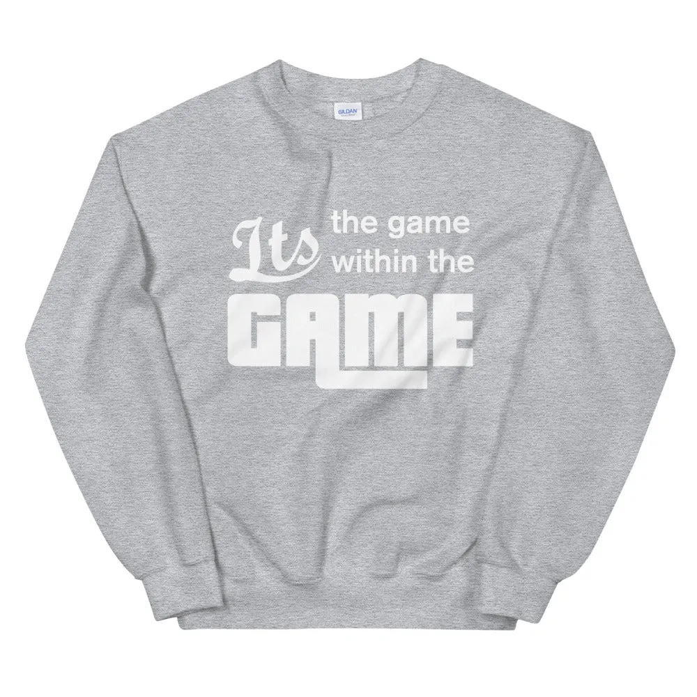 It's the game within the GAME  Sweatshirt