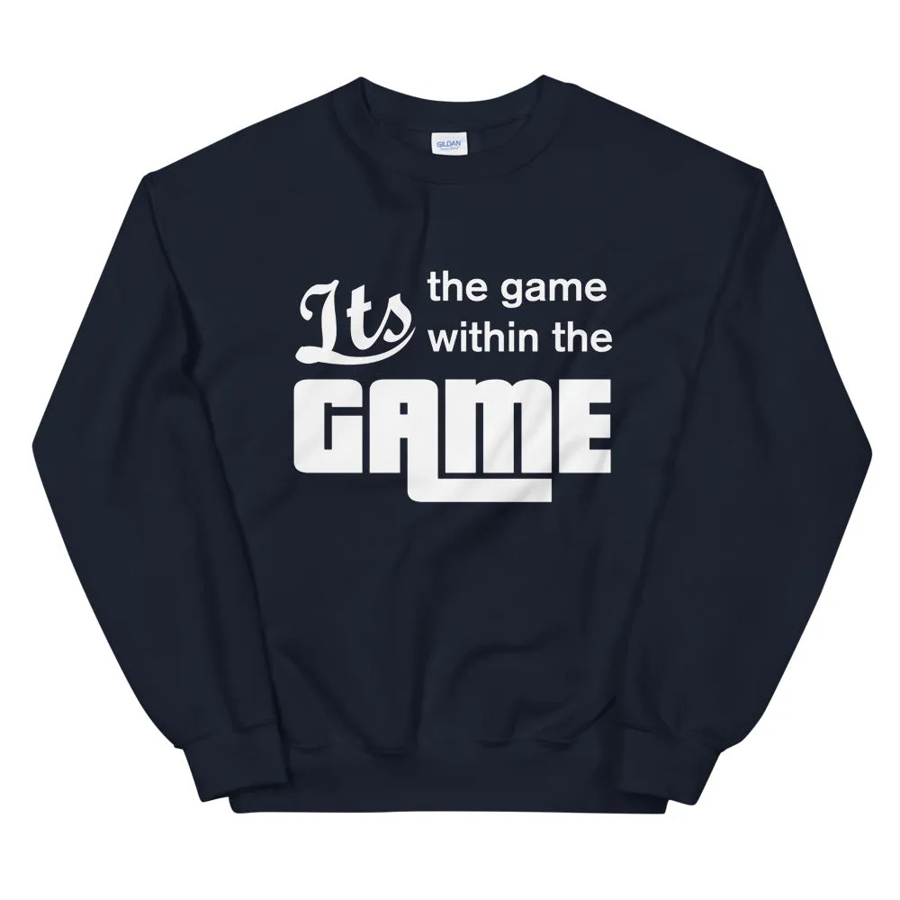 It's the game within the GAME  Sweatshirt