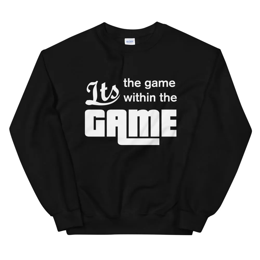 It's the game within the GAME  Sweatshirt